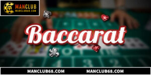 Cách Chơi Baccarat Manclub Chuẩn Xác Cho Người Mới Bắt Đầu
