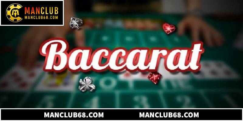 Cách Chơi Baccarat Manclub Chuẩn Xác Cho Người Mới Bắt Đầu
