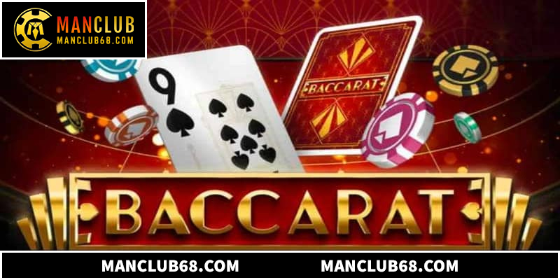 Luật chơi baccarat Manclub cơ bản